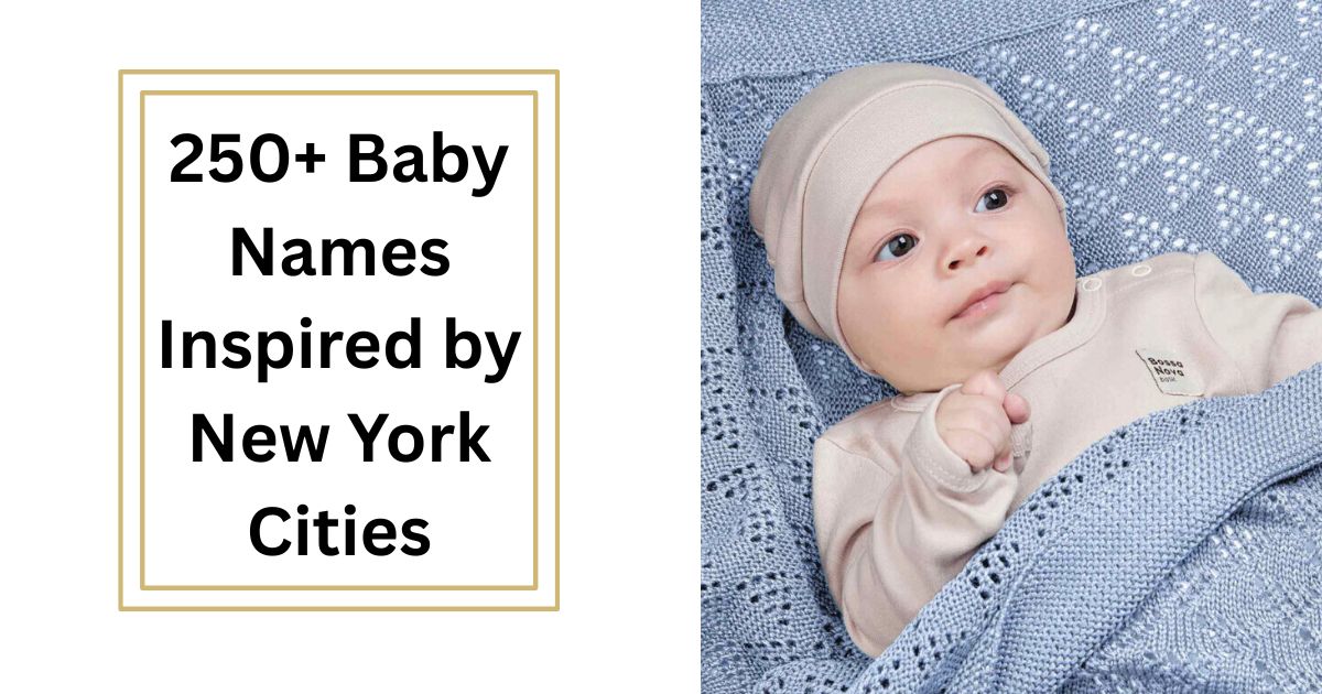 250+ Baby Names Inspired by New York Cities Unique Urban Name Ideas with Meanings