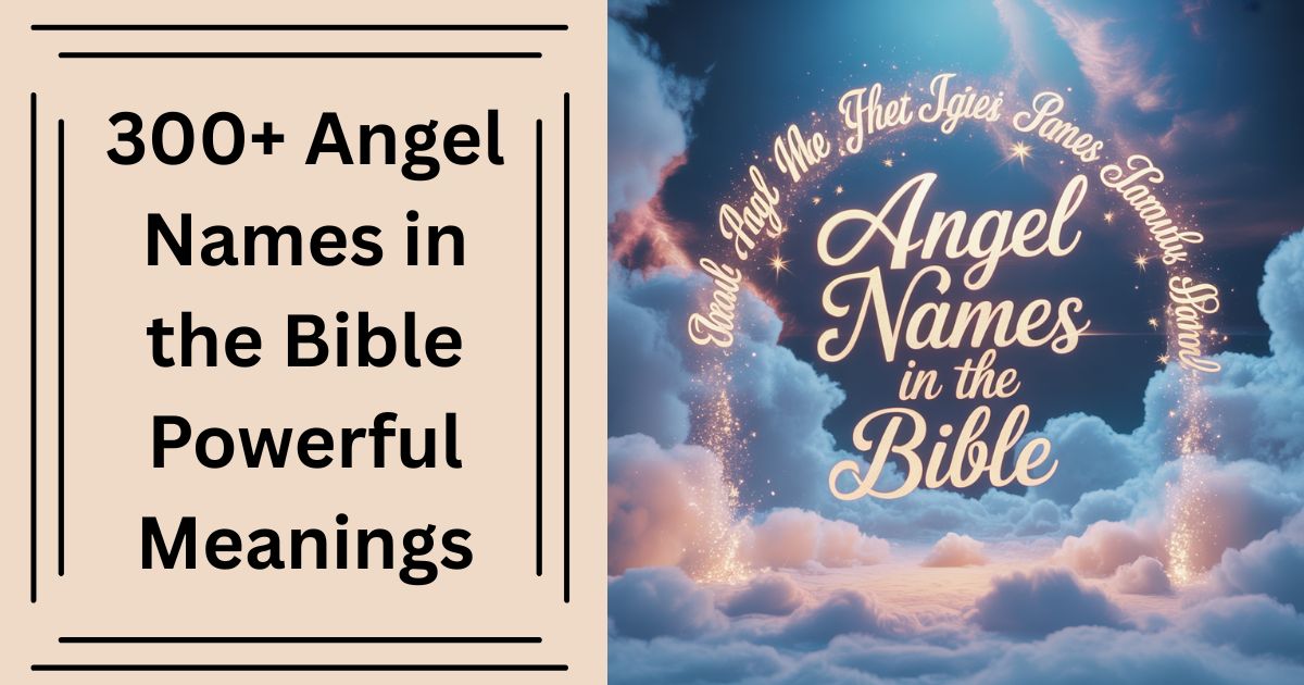 300+ Angel Names in the Bible Powerful Meanings & Origins 2025