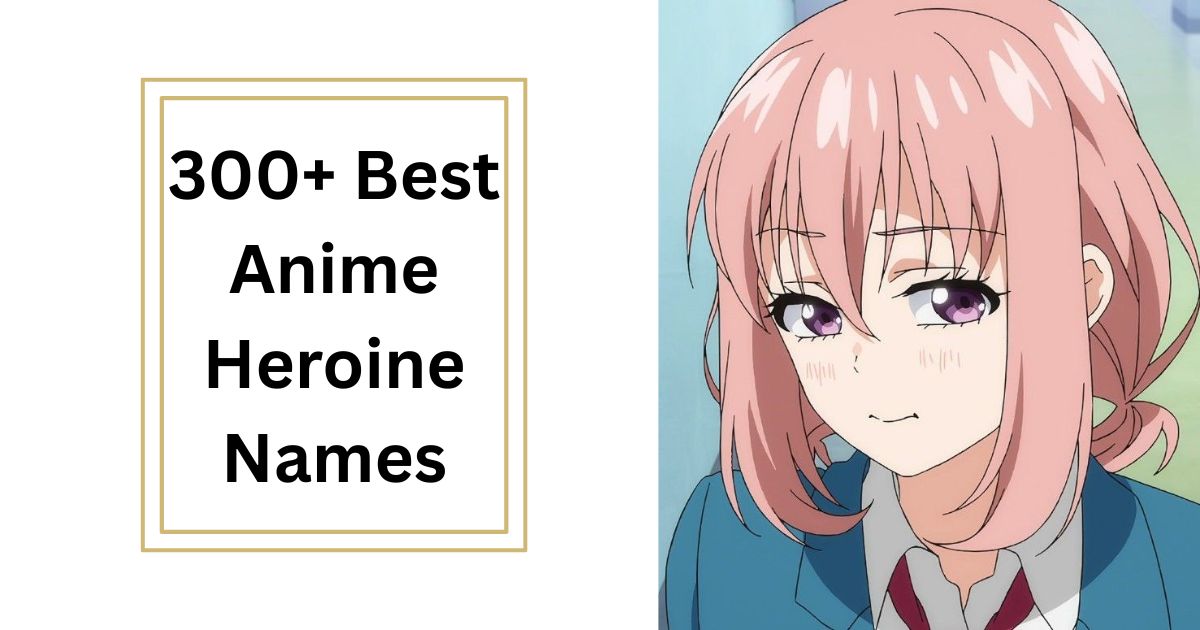 300+ Best Anime Heroine Names Strong & Beautiful Characters 2025