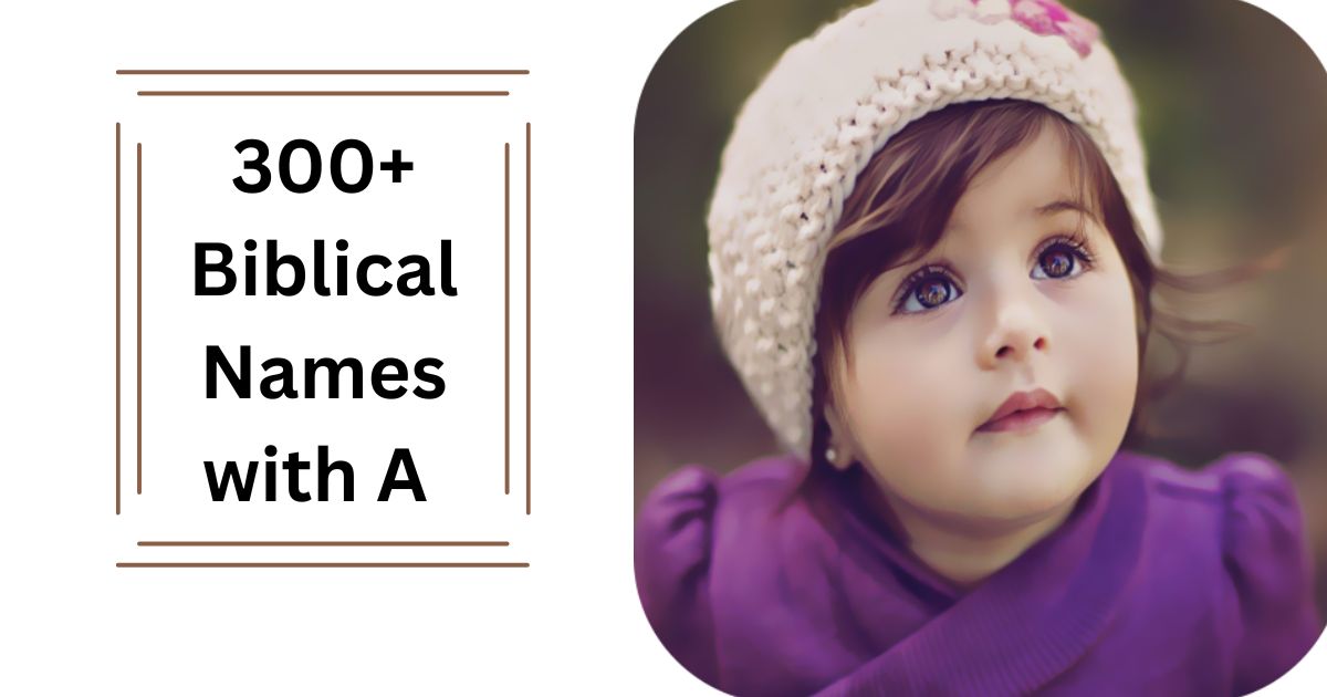 300+ Biblical Names with A Baby Name Ideas with Meanings
