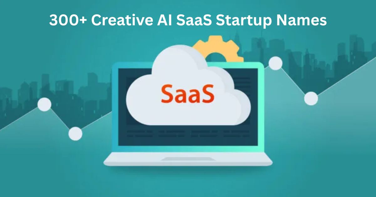 300+ Creative AI SaaS Startup Names with Meaning Best Vendor Business Name Ideas