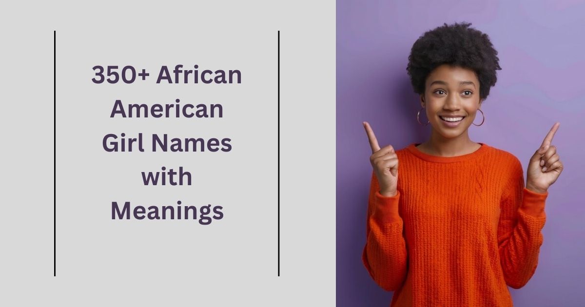 350+ African American Girl Names with Powerful Meanings Unique Black Baby Names