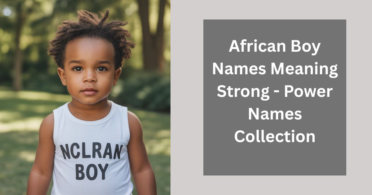 African Boy Names Meaning Strong - Power Names Collection
