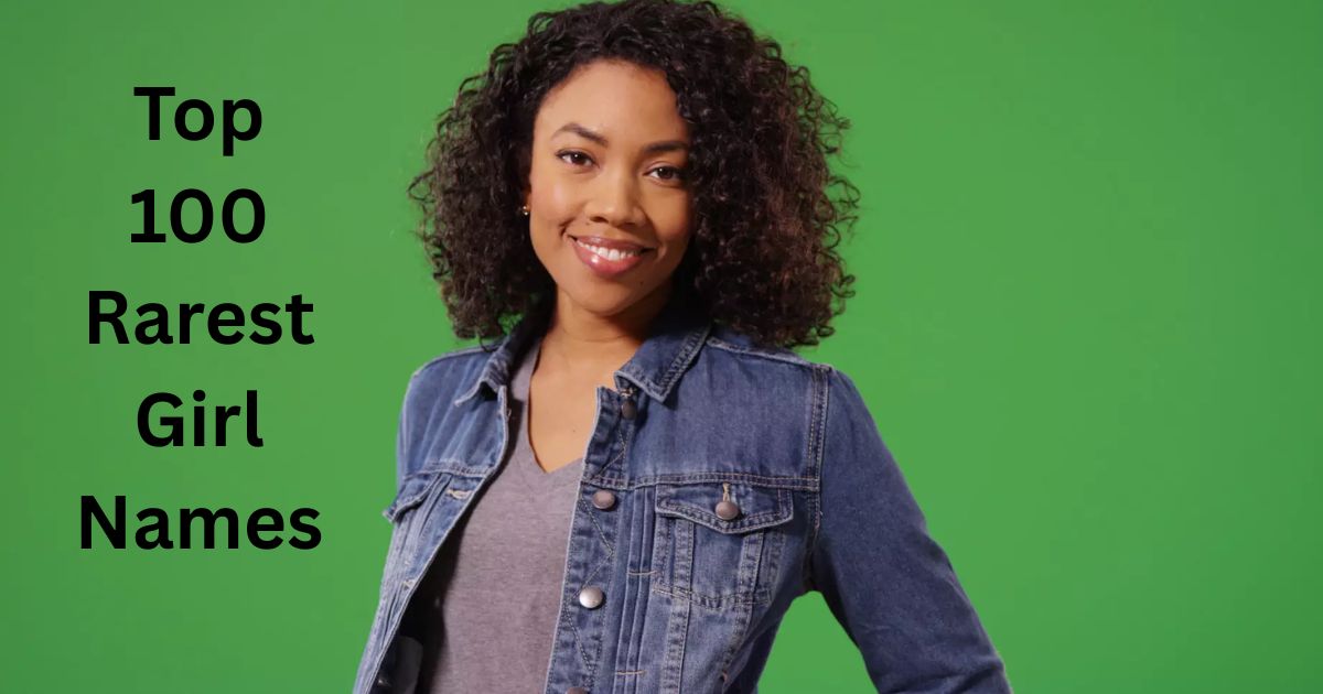 What Are the Top 100 Rarest Girl Names